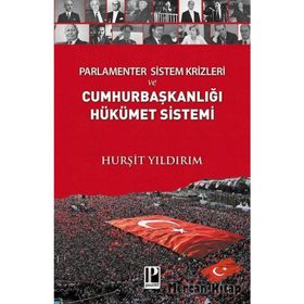 Parlamenter Sistem Krizleri ve Cumhurbaşkanlığı Hükümet Sistemi - Hurşit Yıldırım