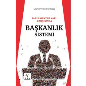 Parlamenter Yapı Karşısında Başkanlık Sistemi - Muhammed Hardalaç