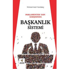 Parlamenter Yapı Karşısında Başkanlık Sistemi - Muhammed Hardalaç