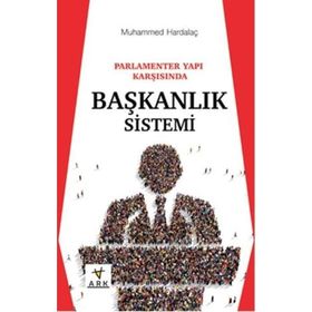 Parlamenter Yapı Karşısında Başkanlık Sistemi - Muhammed Hardalaç
