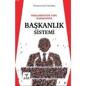 Parlamenter Yapı Karşısında Başkanlık Sistemi - Muhammed Hardalaç