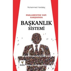 Parlamenter Yapı Karşısında Başkanlık Sistemi - Muhammed Hardalaç