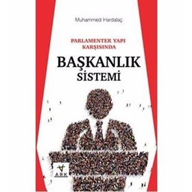 Parlamenter Yapı Karşısında Başkanlık Sistemi - Muhammed Hardalaç