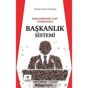 Parlamenter Yapı Karşısında Başkanlık Sistemi - Muhammed Hardalaç