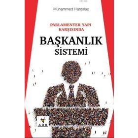Parlamenter Yapı Karşısında Başkanlık Sistemi - Muhammed Hardalaç