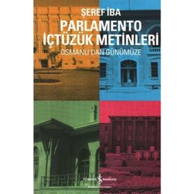 PARLAMENTO İÇTÜZÜK METINLERI OSMANLI'DAN GÜNÜMÜZE - ŞEREF İBA
