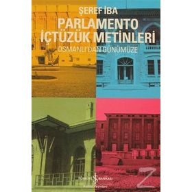 PARLAMENTO İÇTÜZÜK METINLERI OSMANLI'DAN GÜNÜMÜZE - ŞEREF İBA