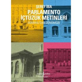 PARLAMENTO İÇTÜZÜK METINLERI OSMANLI'DAN GÜNÜMÜZE - ŞEREF İBA