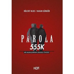 Parola 555K: Bir Başkaldırının Sıradışı Öyküsü - Kolektif