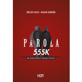 Parola 555K: Bir Başkaldırının Sıradışı Öyküsü - Kolektif