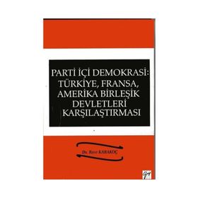 Parti İçi Demokrasi:Türkiye, Fransa,ABD Karşılaştırması - Rıfat Karakoç