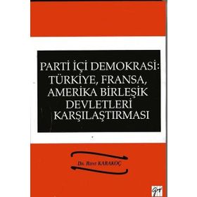 Parti İçi Demokrasi:Türkiye, Fransa,ABD Karşılaştırması - Rıfat Karakoç