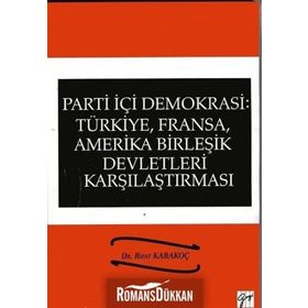 Parti İçi Demokrasi:Türkiye, Fransa,ABD Karşılaştırması - Rıfat Karakoç
