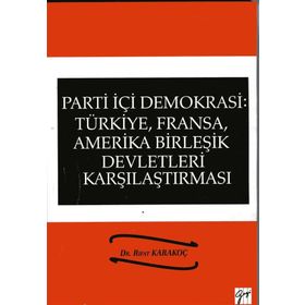 Parti İçi Demokrasi:Türkiye, Fransa,ABD Karşılaştırması - Rıfat Karakoç