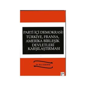 Parti İçi Demokrasi:Türkiye, Fransa,ABD Karşılaştırması - Rıfat Karakoç