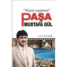 Paşa Mustafa Gül: Siyasi Yaşamım - Saffet Yenigün