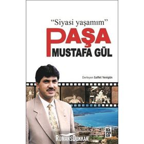 Paşa Mustafa Gül: Siyasi Yaşamım - Saffet Yenigün