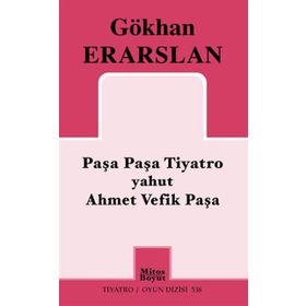 Paşa Paşa Tiyatro yahut Ahmet Vefik Paşa - Gökhan Erarslan