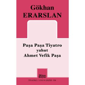 Paşa Paşa Tiyatro yahut Ahmet Vefik Paşa - Gökhan Erarslan