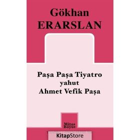 Paşa Paşa Tiyatro yahut Ahmet Vefik Paşa - Gökhan Erarslan