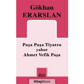 Paşa Paşa Tiyatro yahut Ahmet Vefik Paşa - Gökhan Erarslan