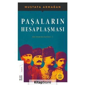 PAŞALARIN HESAPLAŞMASI KÜLLER ALTINDA YAKIN TARIH 5 - MUSTAFA ARMAĞAN