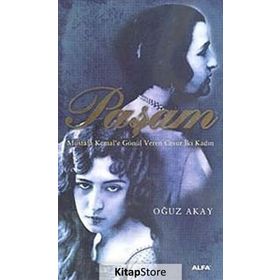 PAŞAM MUSTAFA KEMALE GÖNÜL VEREN CESUR İKİ KADIN - OĞUZ AKAY
