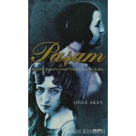 PAŞAM MUSTAFA KEMALE GÖNÜL VEREN CESUR İKİ KADIN - OĞUZ AKAY