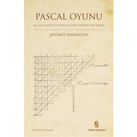 Pascal Oyunu Hz. Ali, Gazzali ve Pascal'a Göre Ahirete Zar Atmak - Mehmet Bayraktar