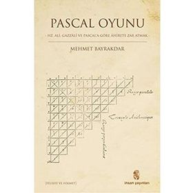 Pascal Oyunu Hz. Ali, Gazzali ve Pascal'a Göre Ahirete Zar Atmak - Mehmet Bayraktar