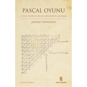 Pascal Oyunu Hz. Ali, Gazzali ve Pascal'a Göre Ahirete Zar Atmak - Mehmet Bayraktar