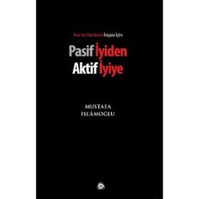 PASIF İYIDEN AKTIF İYIYE - MUSTAFA İSLAMOĞLU
