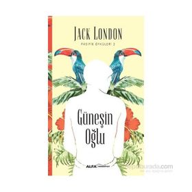 Pasifik Öyküleri 2 - Güneşin Oğlu - Jack London
