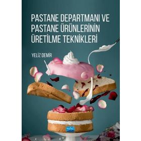 Pastane Departmanı ve Pastane Ürünlerinin Üretilme Teknikleri - Nobel Yayınevi