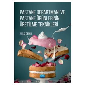 Pastane Departmanı ve Pastane Ürünlerinin Üretilme Teknikleri - Nobel Yayınevi