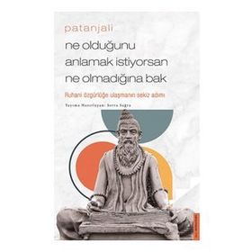 Patanjali - Ne Olduğunu Anlamak İstiyorsan Ne Olmadığına Bak / Serra Sağra / Destek Yayınları