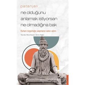 Patanjali - Ne Olduğunu Anlamak İstiyorsan Ne Olmadığına Bak / Serra Sağra / Destek Yayınları
