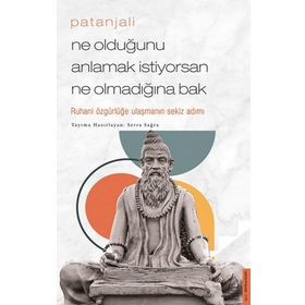 Patanjali - Ne Olduğunu Anlamak İstiyorsan Ne Olmadığına Bak / Serra Sağra / Destek Yayınları