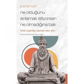 Patanjali - Ne Olduğunu Anlamak İstiyorsan Ne Olmadığına Bak / Serra Sağra / Destek Yayınları