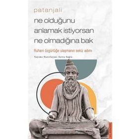 Patanjali - Ne Olduğunu Anlamak İstiyorsan Ne Olmadığına Bak / Serra Sağra / Destek Yayınları