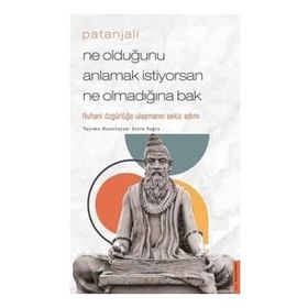 Patanjali - Ne Olduğunu Anlamak İstiyorsan Ne Olmadığına Bak / Serra Sağra / Destek Yayınları