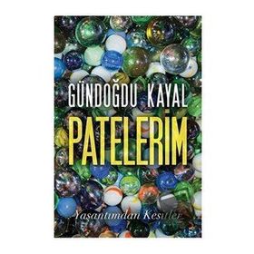 Patelerim Yaşantımdan Kesitler - Gündoğdu Kayal