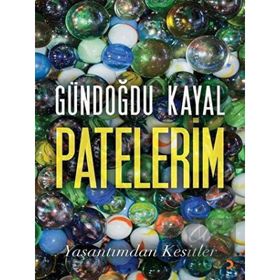 Patelerim Yaşantımdan Kesitler - Gündoğdu Kayal