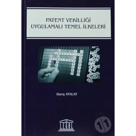 Patent Vekilliği Uygulamalı Temel İlkeleri - Barış Atalay