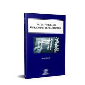 Patent Vekilliği Uygulamalı Temel İlkeleri - Barış Atalay