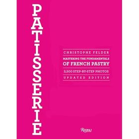 Patisserie : Mastering the Fundamentals of French Pastry - Christophe Felder