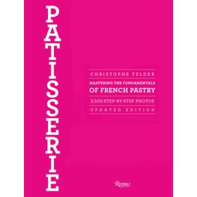 Patisserie : Mastering the Fundamentals of French Pastry - Christophe Felder