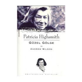 PATRICIA HIGHSMITH - GÜZEL GÖLGE - ANDREW WILSON