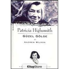 PATRICIA HIGHSMITH - GÜZEL GÖLGE - ANDREW WILSON