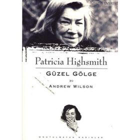 PATRICIA HIGHSMITH - GÜZEL GÖLGE - ANDREW WILSON